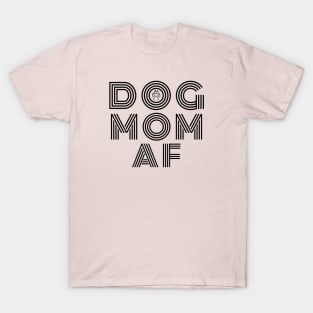 Dog Mom AF T-Shirt